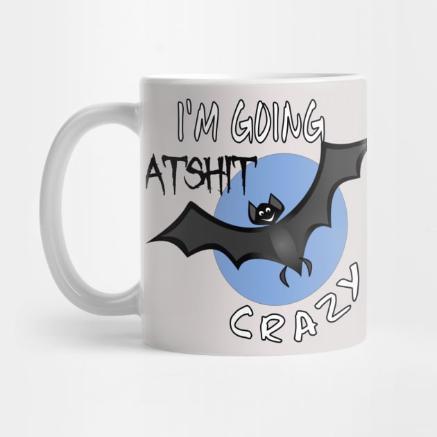 Funny I'm Going Batshit Crazy by DesignFunk